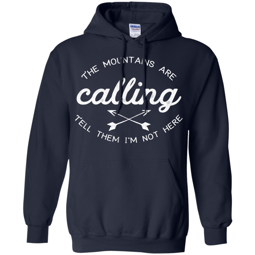Hiking - The Mountains Are Calling Tell Them Im Not Here mountains T Shirt & Hoodie