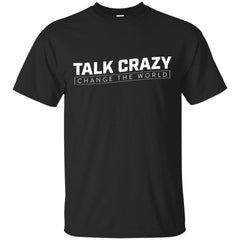 CHANGE THE WORLD - Talk Crazy  Change the world T Shirt & Hoodie