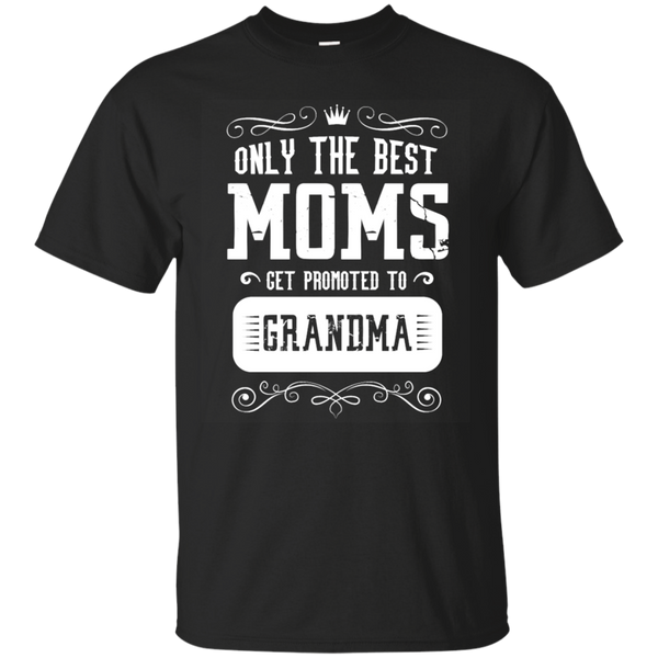 Mom - Only the best Moms get promoted to Grandma  T Shirt & Hoodie
