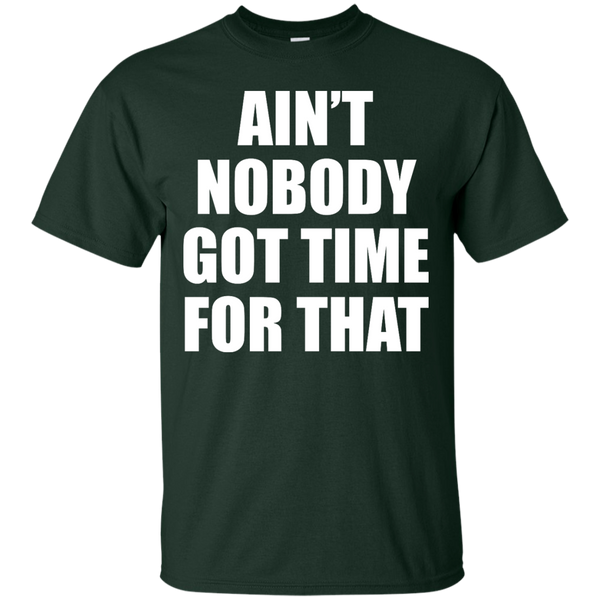 AINT NOBODY GOT TIME FOR THAT - Aint Nobody Got Time For That T Shirt & Hoodie