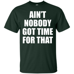 AINT NOBODY GOT TIME FOR THAT - Aint Nobody Got Time For That T Shirt & Hoodie