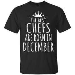 CHEF - THE BEST CHEFS ARE BORN IN DECEMBER T Shirt & Hoodie
