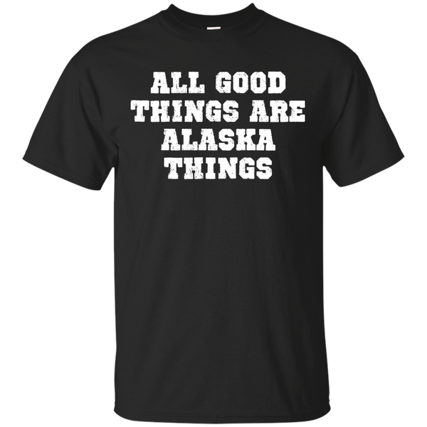 ALASKA - All Good Things Are Alaska Things T Shirt & Hoodie