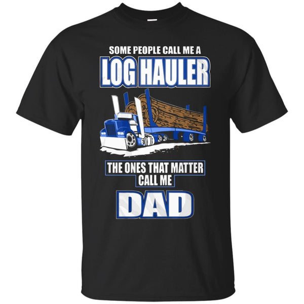 DAD IS LOG HAULER T SHIRT - Dad is log hauler Tshirt T Shirt & Hoodie