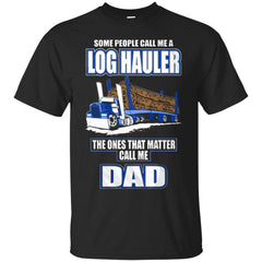 DAD IS LOG HAULER T SHIRT - Dad is log hauler Tshirt T Shirt & Hoodie