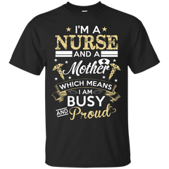 Mom - Im a Nurse and a Mother which means I am busy and proud nurse T Shirt & Hoodie