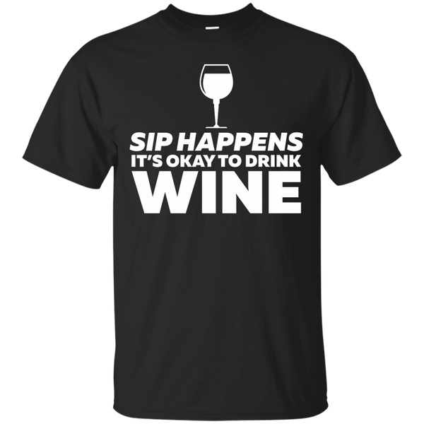 ALCOHOL PUN - Sip Happens Its Okay To Wine T Shirt & Hoodie