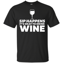 ALCOHOL PUN - Sip Happens Its Okay To Wine T Shirt & Hoodie