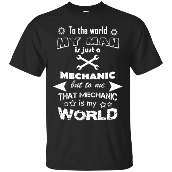 Mechanic - TO THE WORLD MY MAN IS JUST A MECHANIC BUT TO ME THAT MECHANIC IS MY WORLD T Shirt & Hoodie