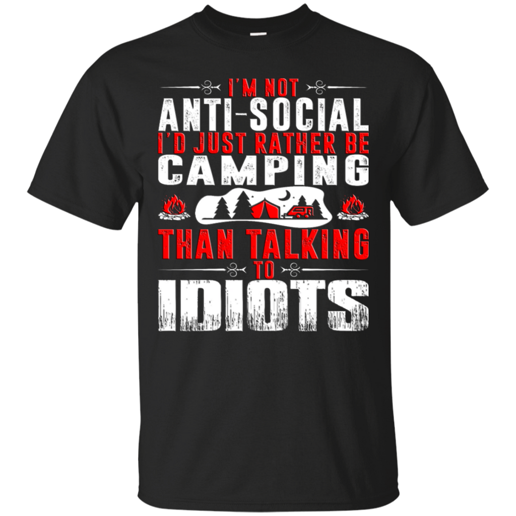 Hiking - Im not antisocial Id rather be Camping than talking to idiots camping T Shirt & Hoodie