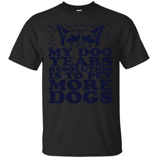 Mom - My Dog Years Is To Pet More Dogs Happy New Year my dog years is to pet more dogs happy new year T Shirt & Hoodie