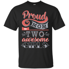 Mom - Proud Mom Of Two Awesome Girls  T Shirt & Hoodie