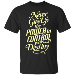 Mom - Never Give Up The Power To Control Your Own Destiny  Life Slogan never give up T Shirt & Hoodie