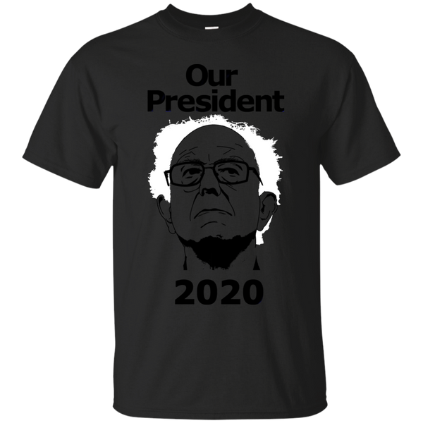 BERNIE - Our President 2020 T Shirt & Hoodie