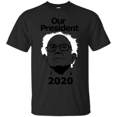 BERNIE - Our President 2020 T Shirt & Hoodie
