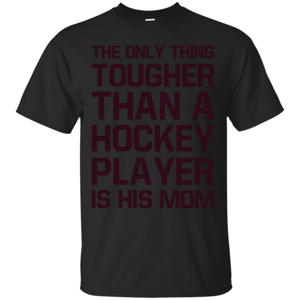 Hockey - The only thing tougher than a hockey player is his mom hockey mom T Shirt & Hoodie