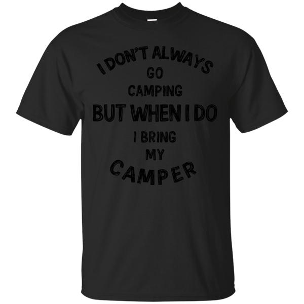 Camping - I dont always go camping explore T Shirt & Hoodie