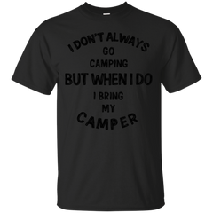 Camping - I dont always go camping explore T Shirt & Hoodie