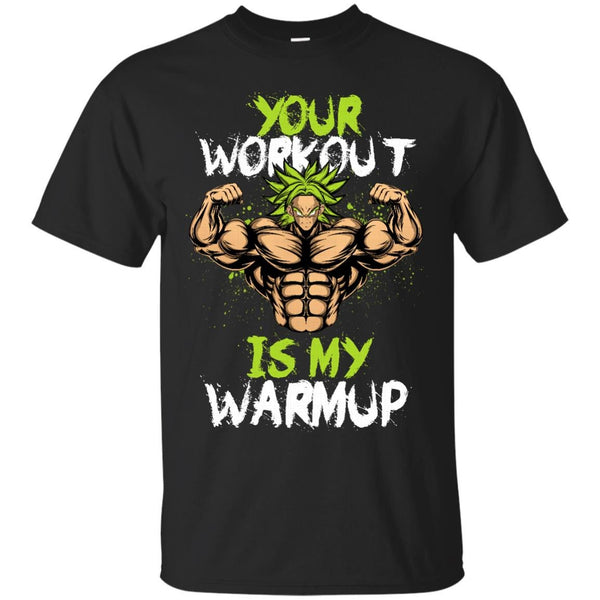 DRAGONBALL Z - Your Workout is my Warmup Brolys GYM T Shirt & Hoodie