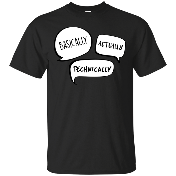 BASICALLY - Basicallyactuallytechincally T Shirt & Hoodie