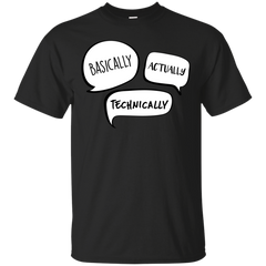 BASICALLY - Basicallyactuallytechincally T Shirt & Hoodie