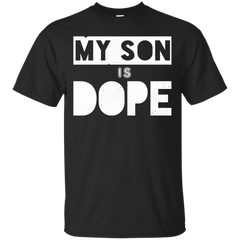 Mom - My Son Is Dope mommy T Shirt & Hoodie