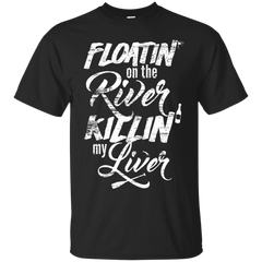 Camping - Mens Womens Funny Floatin On The River Killin My Liver Fishing Boating Camping Drinking floatin on the river T Shirt & Hoodie