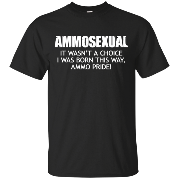 AMMO - Ammosexual  It wasnt a choice I was born this way Ammo pride T Shirt & Hoodie