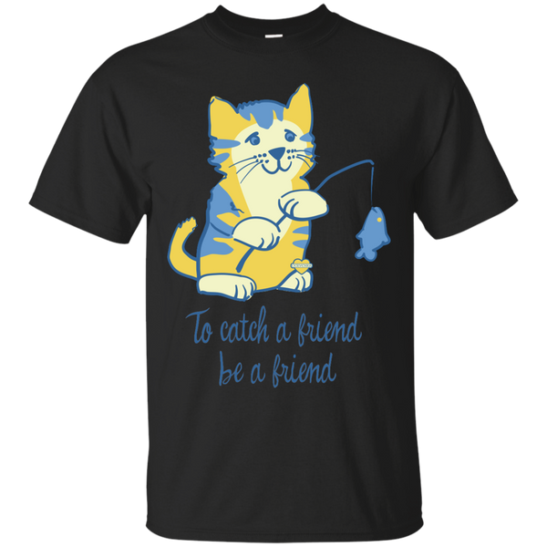 Fishing - To Catch a Friend Be a Friend friends T Shirt & Hoodie