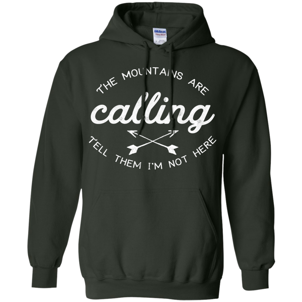 Hiking - The Mountains Are Calling Tell Them Im Not Here mountains T Shirt & Hoodie
