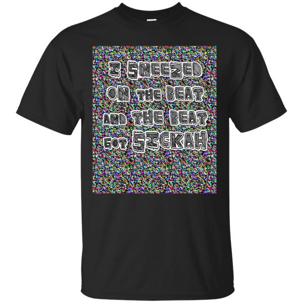 BEAT - I Sneezed on The Beat and the Beat got Sickah T Shirt & Hoodie