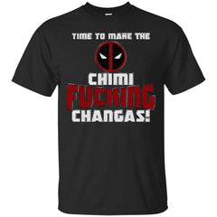DEADPOOL - Time to Make the ChimiFckingChangas T Shirt & Hoodie