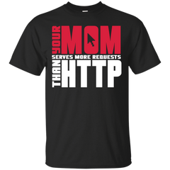 Mom - Your mom serves more requests than http slogan T Shirt & Hoodie