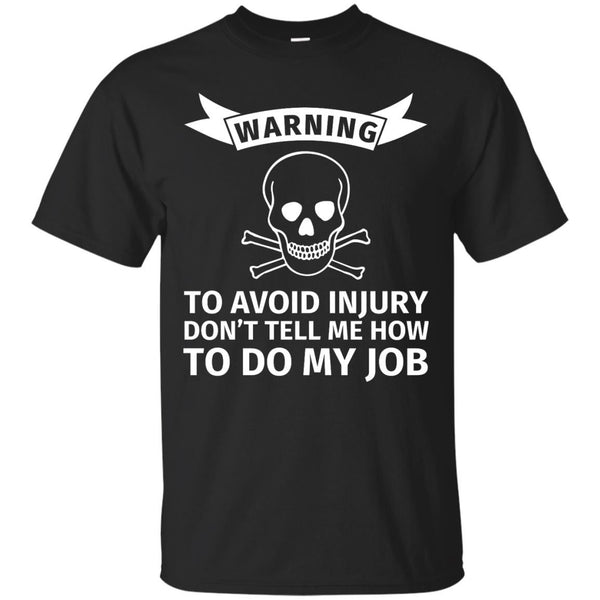 MECHANIC - Warning To Avoid Injury do not Tell me how to do my Job T Shirt & Hoodie