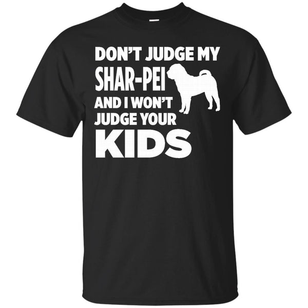DONT JUDGE MY SHAR PEI - Dont Judge My SharPei  I Wont Judge Your Kids T Shirt & Hoodie