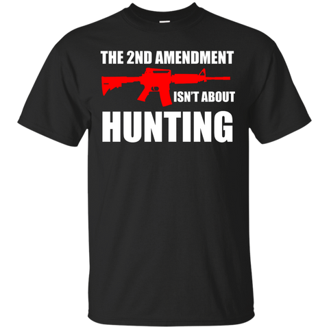Hunting - THE 2ND AMENDMENT IS NOT ABOUT HUNTING T Shirt & Hoodie