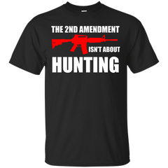 Hunting - THE 2ND AMENDMENT IS NOT ABOUT HUNTING T Shirt & Hoodie
