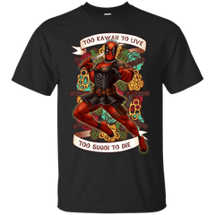 Deadpool - Too Kawaii to Live Too Sugoi to Die comics T Shirt & Hoodie