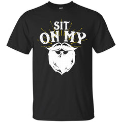 BEARD - Sit On My Beard T Shirt & Hoodie