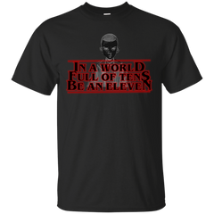 Stranger Things - In a world full of tens be an eleven stranger things eleven T Shirt & Hoodie