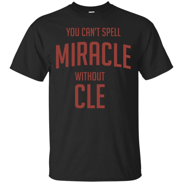CLEVELAND - You Cant Spell Miracle without Cle T Shirt & Hoodie
