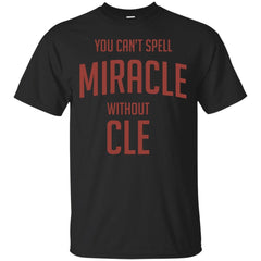CLEVELAND - You Cant Spell Miracle without Cle T Shirt & Hoodie
