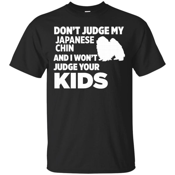 DONT JUDGE MY JAPANESE CHIN - Dont Judge My Japanese Chin I Wont Your Kids T Shirt & Hoodie