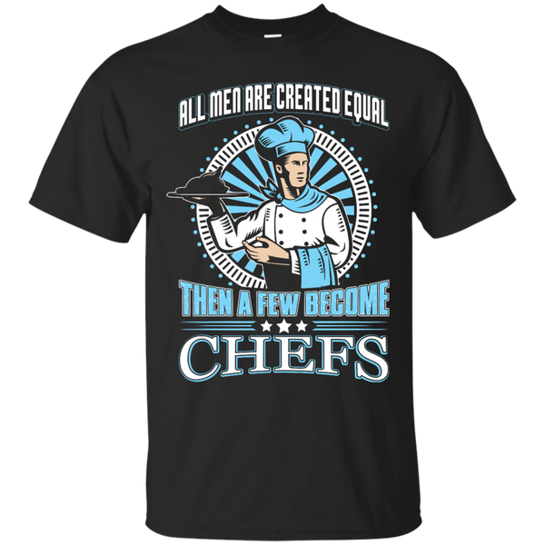Mom - All Men Are Created Equal Then A Few Become Chefs chefs T Shirt & Hoodie