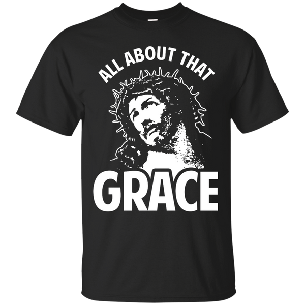 ALL ABOUT THAT GRACE - All About That Grace Jesus T Shirt & Hoodie