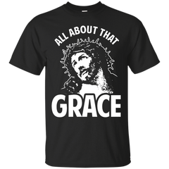 ALL ABOUT THAT GRACE - All About That Grace Jesus T Shirt & Hoodie