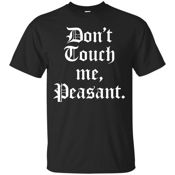 DONT TOUCH ME PEASANT - Dont touch me Peasant T Shirt & Hoodie