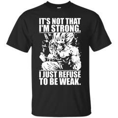 Dragon Ball - I Just Refuse To Be Weak Goku mma T Shirt & Hoodie