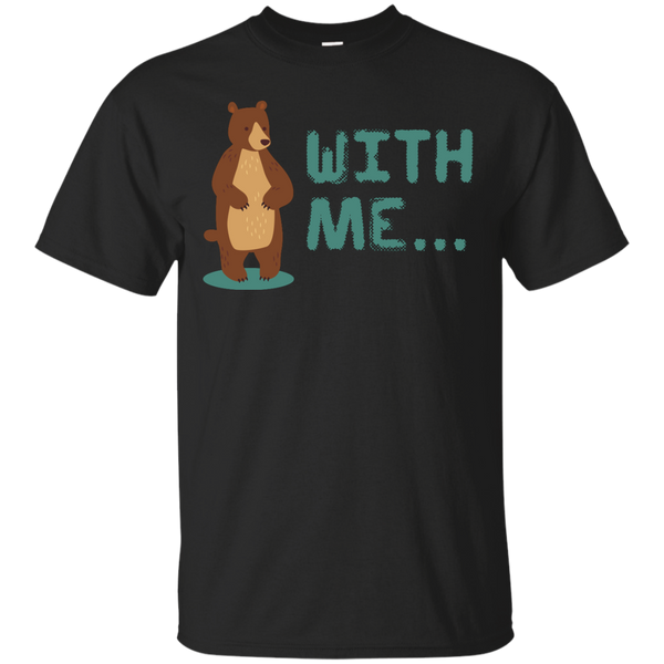 BEAR - Bear With Me Funny Animal Lover Pun T Shirt & Hoodie