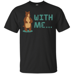 BEAR - Bear With Me Funny Animal Lover Pun T Shirt & Hoodie